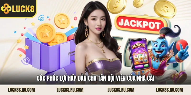 Các phúc lợi hấp dẫn cho tân hội viên của nhà cái