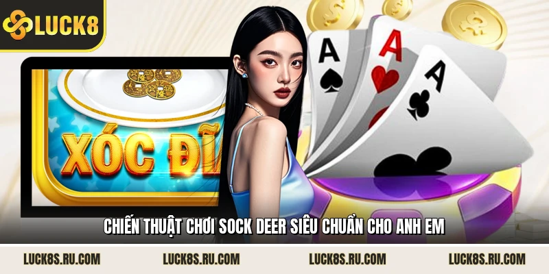 Chiến thuật chơi sock deer siêu chuẩn cho anh em
